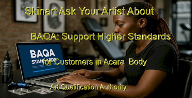 Skinart Ask Your Artist About BAQA: Support Higher Standards for Customers in Acara | Body Art Qualification Authority | BAQA-Brazil