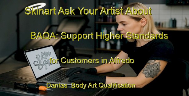 Skinart Ask Your Artist About BAQA: Support Higher Standards for Customers in Alfredo Dantas | Body Art Qualification Authority | BAQA-Brazil