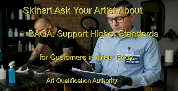 Skinart Ask Your Artist About BAQA: Support Higher Standards for Customers in Ipiau | Body Art Qualification Authority | BAQA-Brazil
