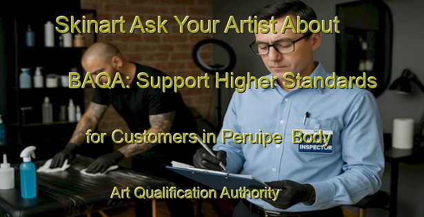 Skinart Ask Your Artist About BAQA: Support Higher Standards for Customers in Peruipe | Body Art Qualification Authority | BAQA-Brazil