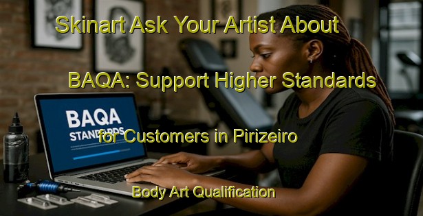 Skinart Ask Your Artist About BAQA: Support Higher Standards for Customers in Pirizeiro | Body Art Qualification Authority | BAQA-Brazil