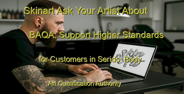 Skinart Ask Your Artist About BAQA: Support Higher Standards for Customers in Serido | Body Art Qualification Authority | BAQA-Brazil