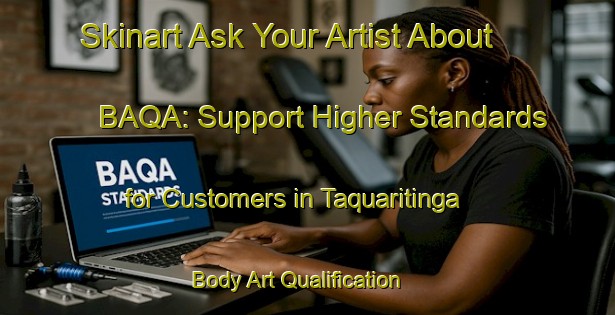 Skinart Ask Your Artist About BAQA: Support Higher Standards for Customers in Taquaritinga | Body Art Qualification Authority | BAQA-Brazil