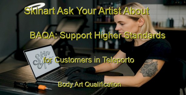 Skinart Ask Your Artist About BAQA: Support Higher Standards for Customers in Teleporto | Body Art Qualification Authority | BAQA-Brazil