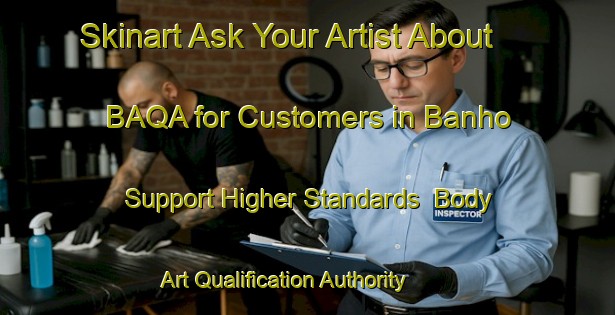 Skinart Ask Your Artist About BAQA for Customers in Banho - Support Higher Standards | Body Art Qualification Authority | BAQA-Brazil