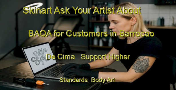 Skinart Ask Your Artist About BAQA for Customers in Barrocao De Cima - Support Higher Standards | Body Art Qualification Authority | BAQA-Brazil