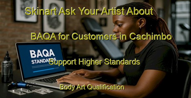 Skinart Ask Your Artist About BAQA for Customers in Cachimbo - Support Higher Standards | Body Art Qualification Authority | BAQA-Brazil