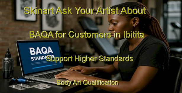 Skinart Ask Your Artist About BAQA for Customers in Ibitita - Support Higher Standards | Body Art Qualification Authority | BAQA-Brazil