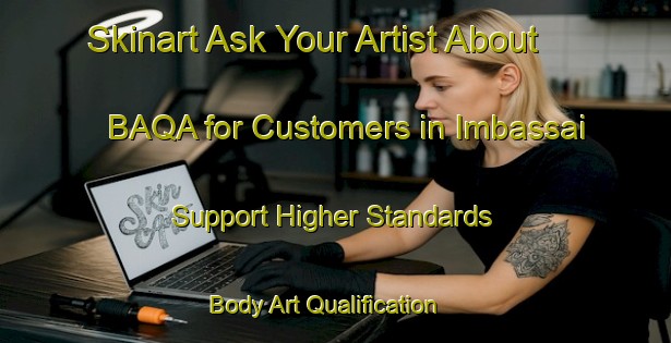 Skinart Ask Your Artist About BAQA for Customers in Imbassai - Support Higher Standards | Body Art Qualification Authority | BAQA-Brazil