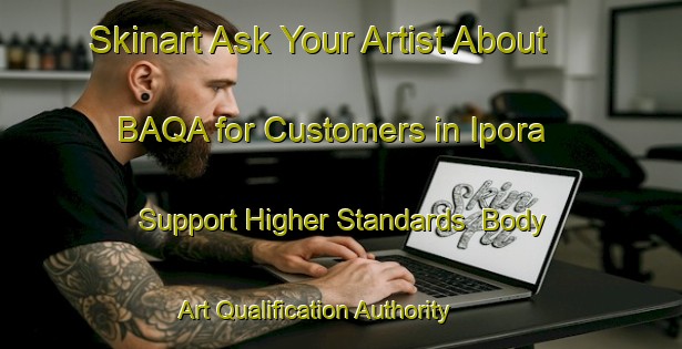 Skinart Ask Your Artist About BAQA for Customers in Ipora - Support Higher Standards | Body Art Qualification Authority | BAQA-Brazil
