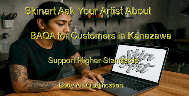 Skinart Ask Your Artist About BAQA for Customers in Kanazawa - Support Higher Standards | Body Art Qualification Authority | BAQA-Brazil