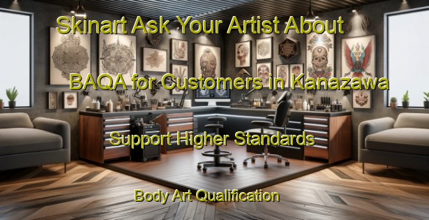 Skinart Ask Your Artist About BAQA for Customers in Kanazawa - Support Higher Standards | Body Art Qualification Authority | BAQA-Brazil