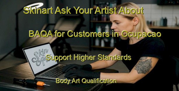 Skinart Ask Your Artist About BAQA for Customers in Ocupacao - Support Higher Standards | Body Art Qualification Authority | BAQA-Brazil