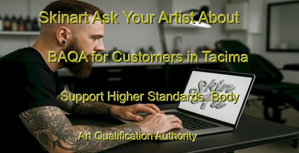 Skinart Ask Your Artist About BAQA for Customers in Tacima - Support Higher Standards | Body Art Qualification Authority | BAQA-Brazil