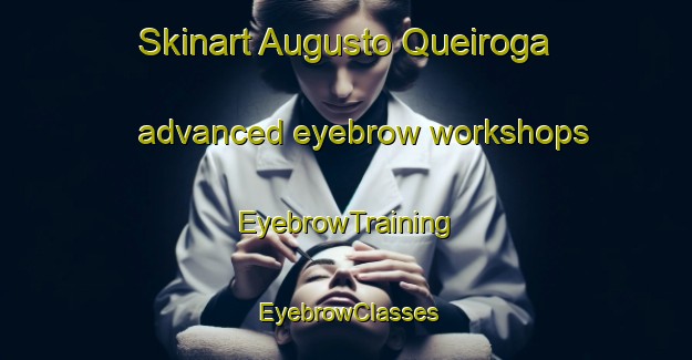 Skinart Augusto Queiroga advanced eyebrow workshops | EyebrowTraining | EyebrowClasses | SkinartTraining-Brazil
