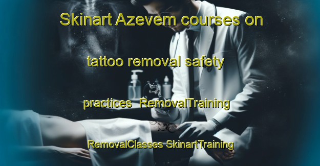 Skinart Azevem courses on tattoo removal safety practices | #RemovalTraining #RemovalClasses #SkinartTraining-Brazil