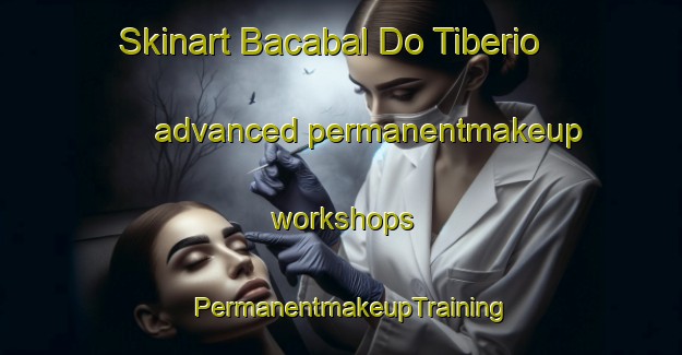 Skinart Bacabal Do Tiberio advanced permanentmakeup workshops | PermanentmakeupTraining | PermanentmakeupClasses | SkinartTraining-Brazil