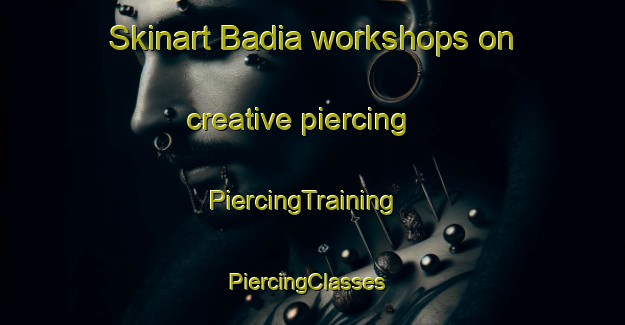 Skinart Badia workshops on creative piercing | PiercingTraining | PiercingClasses | SkinartTraining-Brazil