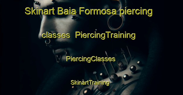 Skinart Baia Formosa piercing classes | #PiercingTraining #PiercingClasses #SkinartTraining-Brazil