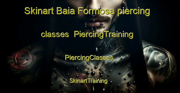 Skinart Baia Formosa piercing classes | #PiercingTraining #PiercingClasses #SkinartTraining-Brazil