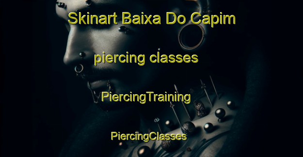 Skinart Baixa Do Capim piercing classes | PiercingTraining | PiercingClasses | SkinartTraining-Brazil