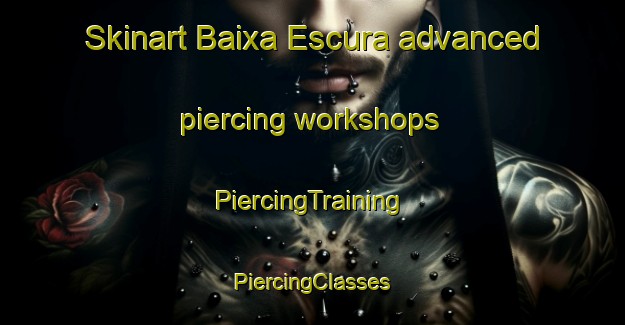 Skinart Baixa Escura advanced piercing workshops | #PiercingTraining #PiercingClasses #SkinartTraining-Brazil