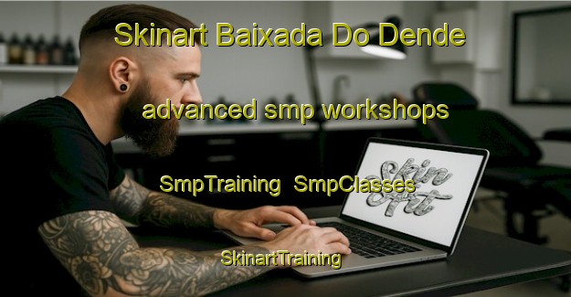 Skinart Baixada Do Dende advanced smp workshops | SmpTraining | SmpClasses | SkinartTraining-Brazil