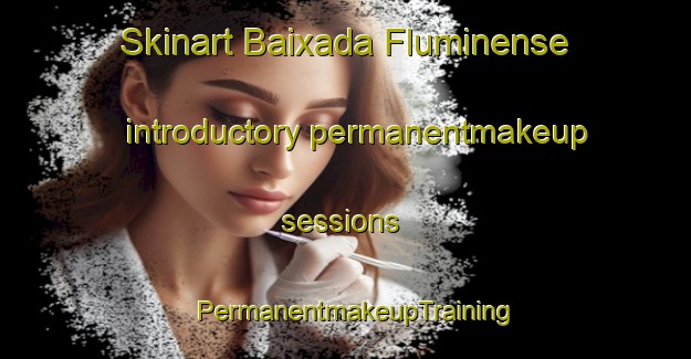 Skinart Baixada Fluminense introductory permanentmakeup sessions | PermanentmakeupTraining | PermanentmakeupClasses | SkinartTraining-Brazil