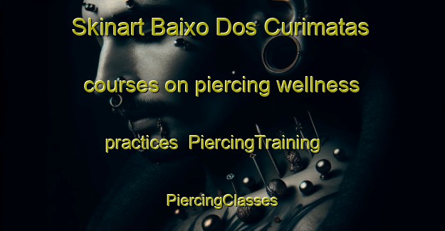 Skinart Baixo Dos Curimatas courses on piercing wellness practices | #PiercingTraining #PiercingClasses #SkinartTraining-Brazil