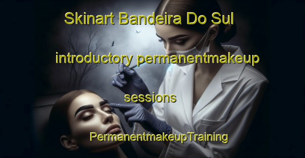 Skinart Bandeira Do Sul introductory permanentmakeup sessions | #PermanentmakeupTraining #PermanentmakeupClasses #SkinartTraining-Brazil