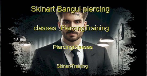 Skinart Bangui piercing classes | #PiercingTraining #PiercingClasses #SkinartTraining-Brazil