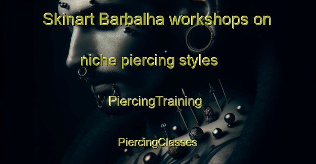 Skinart Barbalha workshops on niche piercing styles | #PiercingTraining #PiercingClasses #SkinartTraining-Brazil