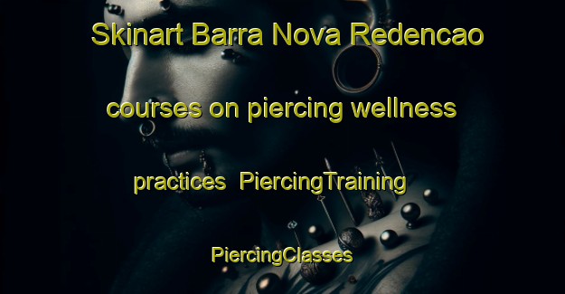 Skinart Barra Nova Redencao courses on piercing wellness practices | #PiercingTraining #PiercingClasses #SkinartTraining-Brazil