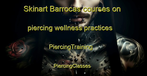 Skinart Barrocas courses on piercing wellness practices | PiercingTraining | PiercingClasses | SkinartTraining-Brazil