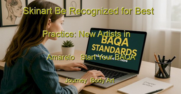 Skinart Be Recognized for Best Practice: New Artists in Amarelo - Start Your BAQA Journey | Body Art Qualification Authority | BAQA-Brazil