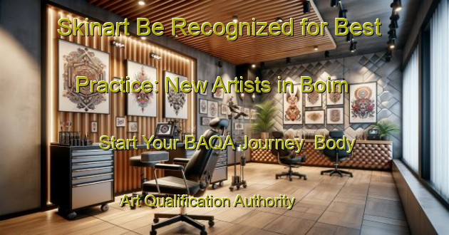 Skinart Be Recognized for Best Practice: New Artists in Boim - Start Your BAQA Journey | Body Art Qualification Authority | BAQA-Brazil