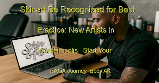 Skinart Be Recognized for Best Practice: New Artists in Cordeiropolis - Start Your BAQA Journey | Body Art Qualification Authority | BAQA-Brazil