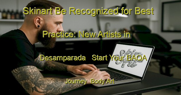 Skinart Be Recognized for Best Practice: New Artists in Desamparada - Start Your BAQA Journey | Body Art Qualification Authority | BAQA-Brazil
