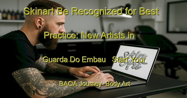 Skinart Be Recognized for Best Practice: New Artists in Guarda Do Embau - Start Your BAQA Journey | Body Art Qualification Authority | BAQA-Brazil