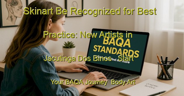 Skinart Be Recognized for Best Practice: New Artists in Jacutinga Dos Binos - Start Your BAQA Journey | Body Art Qualification Authority | BAQA-Brazil