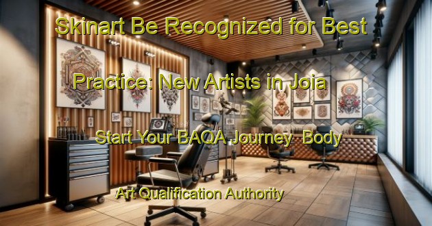 Skinart Be Recognized for Best Practice: New Artists in Joia - Start Your BAQA Journey | Body Art Qualification Authority | BAQA-Brazil