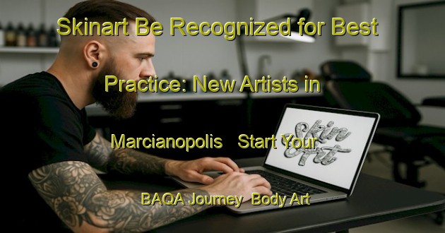 Skinart Be Recognized for Best Practice: New Artists in Marcianopolis - Start Your BAQA Journey | Body Art Qualification Authority | BAQA-Brazil