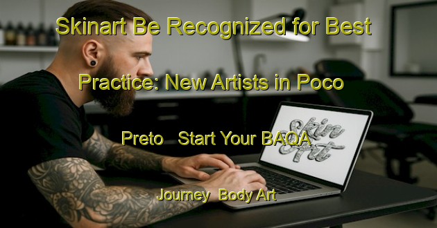 Skinart Be Recognized for Best Practice: New Artists in Poco Preto - Start Your BAQA Journey | Body Art Qualification Authority | BAQA-Brazil