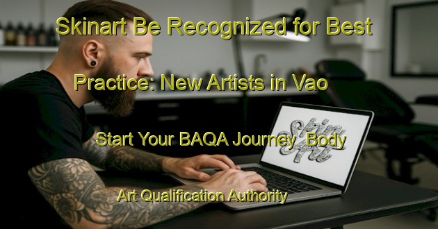 Skinart Be Recognized for Best Practice: New Artists in Vao - Start Your BAQA Journey | Body Art Qualification Authority | BAQA-Brazil