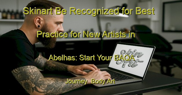 Skinart Be Recognized for Best Practice for New Artists in Abelhas: Start Your BAQA Journey | Body Art Qualification Authority | BAQA-Brazil