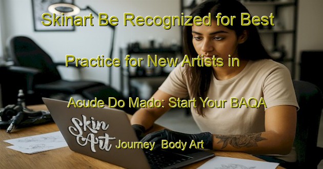 Skinart Be Recognized for Best Practice for New Artists in Acude Do Mado: Start Your BAQA Journey | Body Art Qualification Authority | BAQA-Brazil
