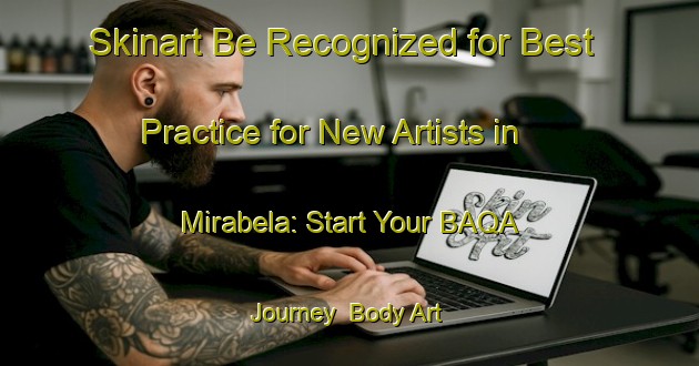 Skinart Be Recognized for Best Practice for New Artists in Mirabela: Start Your BAQA Journey | Body Art Qualification Authority | BAQA-Brazil