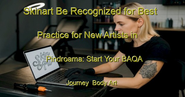 Skinart Be Recognized for Best Practice for New Artists in Pindroama: Start Your BAQA Journey | Body Art Qualification Authority | BAQA-Brazil