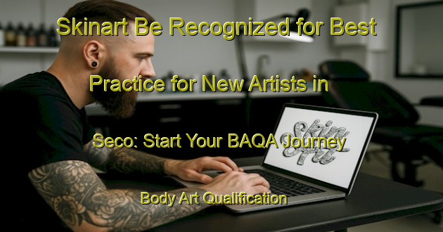 Skinart Be Recognized for Best Practice for New Artists in Seco: Start Your BAQA Journey | Body Art Qualification Authority | BAQA-Brazil