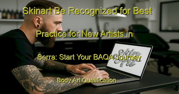 Skinart Be Recognized for Best Practice for New Artists in Serra: Start Your BAQA Journey | Body Art Qualification Authority | BAQA-Brazil
